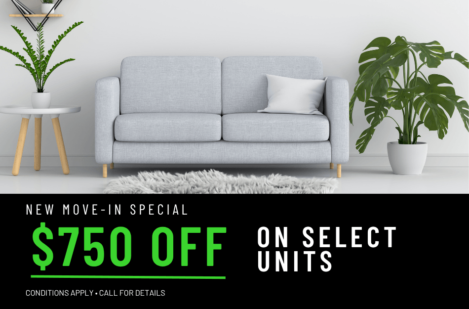 Get up to $750 OFF on select apartments for a limited time! Conditions apply, call for details.